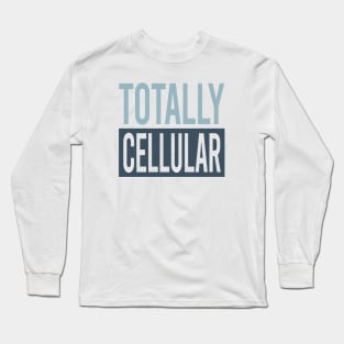 Totally Cellular Long Sleeve T-Shirt